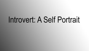 Introvert: A Self Portrait